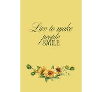 Live to Make People Smile - Sunflower Notebook: lined note book - sunflowers