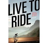 Live to Ride: Finding Joy and Meaning on a Bicycle
