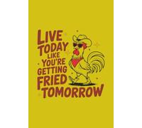 Live Today Like You Are Getting Fried Tomorrow: Fill in the document pages Recipe Book. For your favorite recipes- 6 x 9, 30 pages, Paperback