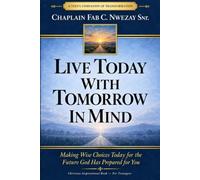 Live Today with Tomorrow in Mind: Making wise choices Today for the future God has prepared for you