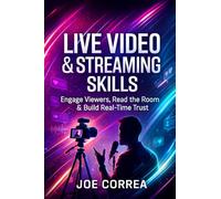 Live Video & Streaming Skills: Engage Viewers, Read the Room & Build Real-Time Trust: 6 (On-Camera Confidence & Performance Mastery)