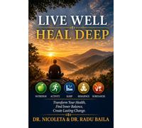 LIVE WELL, HEAL DEEP: Transform Your Health, Find Inner Balance, Create Lasting Change.