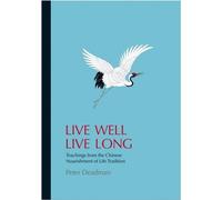 Live Well Live Long: Teachings from the Chinese Nourishment of Life Tradition and Modern Research