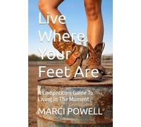 Live Where Your Feet Are: A Competitors Guide To Living In The Moment (Masterclass)