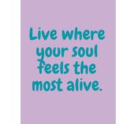 Live Where Your Soul Feels the Most Alive - Inspirational Notebook