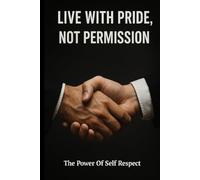 Live with pride, not permission: The power of self respect