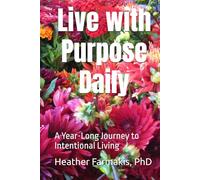 Live with Purpose Daily: A Year-Long Journey to Intentional Living