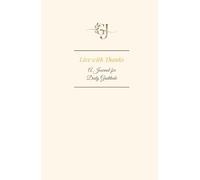 Live with Thanks - A Journal for Daily Gratitude: A 90-Day Practice for Mindfulness, Joy, and Self-Discovery