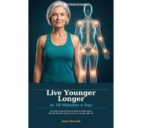 Live Younger Longer in 10 Minutes a Day: The Daily Longevity Reset to Reduce Inflammation, Rebuild Strength, and Feel 10 Years Younger After 50 (The 10-Minute Body Fix.)