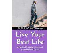 Live Your Best Life: A practical guide to setting and achieving SMART goals