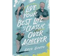 LIVE YOUR BEST LIFE AS A CLASSIC OVER ACHIEVER: Enjoy Real Stories and Simple Lessons That Prove You Don’t Have to Be the Best to Build a Meaningful and Successful Life