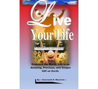 Live Your Life: Embrace the World: Life is an Amazing, Precious, and Unique Gift on Earth.