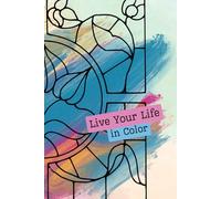 Live Your Life in Color: A Journal for Your Study Notes, Family Plans, Creative Ideas & Goals