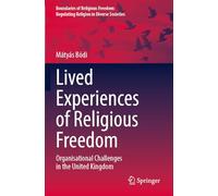Lived Experiences of Religious Freedom: Organisational Challenges in the United Kingdom (Boundaries of Religious Freedom: Regulating Religion in Diverse Societies)