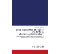 Lived experiences of science students: A phenomenological study: Physical Sciences Learners from Selected Schools in the Western Cape Province Second Edition