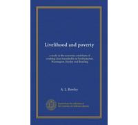 Livelihood and poverty: a study in the economic conditions of working-class households in Northampton, Warrington, Stanley and Reading