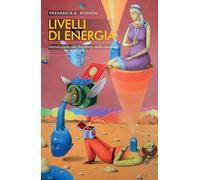 Livelli di energia. Introduzione alle frequenze della coscienza (Nonordinari)