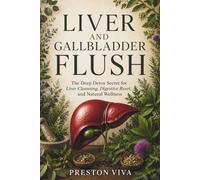 Liver And Gallbladder Flush: The Deep Detox Secret for Liver Cleansing, Digestive Reset, and Natural Wellness