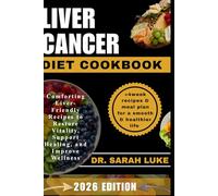 LIVER CANCER DIET COOKBOOK: Comforting Liver-Friendly Recipes to Restore Vitality, Support Healing, and Improve Wellness