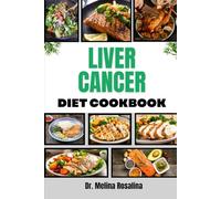 LIVER CANCER DIET COOKBOOK: Essential Nutritional Strategies and Wholesome Recipes to Support Recovery, Boost Immunity, and Enhance Well-Being During Treatment