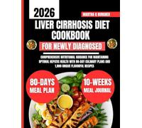Liver Cirrhosis Diet Cookbook For Newly Diagnosed 2026: Comprehensive Nutritional Guidance for Maintaining Optimal Hepatic Health with 80-Day Culinary ... Q Burgher Nutrition Guide and Diet Series)