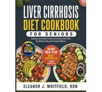 LIVER CIRRHOSIS DIET COOKBOOK FOR SENIORS: Delicious Low-Sodium Recipes and Practical Meal Plans for Healthy Eating and Everyday Wellness
