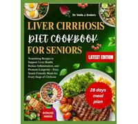 liver cirrhosis diet cookbook for seniors: Nourishing Recipes to Support Liver Health, Reduce Inflammation, and Promote Longevity Easy, Senior-Friendly M