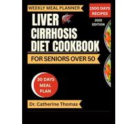 Liver Cirrhosis Diet Cookbook for Seniors Over 50: Ultimate Nutritional Guide to Combat Liver Cirrhosis for Seniors