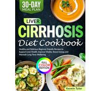Liver Cirrhosis Diet Cookbook: Healthy and Delicious Beginner friendly Recipes to Support Liver Health, Improve Vitality, Boost Energy and Maintain Long-Term Wellbeing