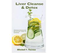 Liver Cleanse & Detox: 14-Day Routine for Detoxing Your Body Using Foods High in Nutrients and Herbal Remedies