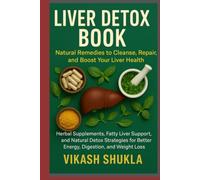 Liver Detox Book: Natural Remedies to Cleanse, Repair, and Boost Your Liver Health: Herbal Supplements, Fatty Liver Support, and Detox Strategies for Energy, Digestion, and Weight Loss