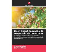 Liver Guard: Inovação da suspensão de tamarindo: Investigação científica sobre a conceção da formulação, o potencial fitoterapêutico e a avaliação histopatológica.