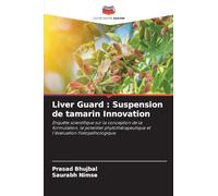 Liver Guard : Suspension de tamarin Innovation: Enquête scientifique sur la conception de la formulation, le potentiel phytothérapeutique et l'évaluation histopathologique.