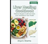 Liver Healing Cookbook: Delicious Recipes to Reverse Fatty Liver and Restore Your Health (The Healing Kitchen Cookbook Series)