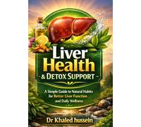 Liver Health & Detox Support: A Simple Guide to Natural Habits for Better Liver Function and Daily Wellness (The Essential Health Handbook Series)