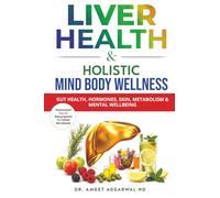 LIVER HEALTH & HOLISTIC MIND BODY WELLNESS: Gut Health, Hormones, Skin, Metabolism & Mental Wellbeing