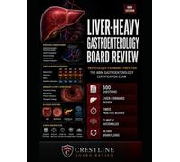 LIVER-HEAVY GASTROENTEROLOGY BOARD REVIEW: HEPATOLOGY-FORWARD PREP FOR THE ABIM GASTROENTEROLOGY CERTIFICATION EXAM