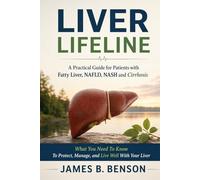 Liver life line: A Practical Guide for Patients with Fatty Liver, NAFLD, NASH & Cirrhosis
