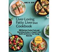 Liver-Loving Fatty Liver Diet Cookbook: 1800 Nutrient Packed Tasty and Nourishing Recipes to Support Liver Health and Restore Your Energy Naturally