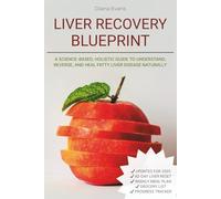 Liver Recovery Blueprint: A Science-Based, Holistic Guide to Understand, Reverse, and Heal Fatty Liver Disease Naturally