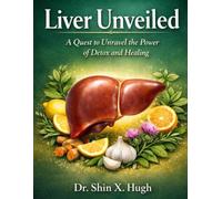 Liver Unveiled: The Quest to Unravel the Power of Detox and Healing