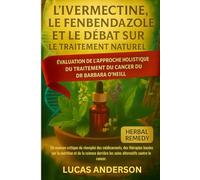 L'IVERMECTINE, LE FENBENDAZOLE ET LE DÉBAT SUR LE TRAITEMENT NATUREL « ÉVALUATION DE L'APPROCHE HOLISTIQUE DU TRAITEMENT DU CANCER DU DR BARBARA ... basées sur la nutrition et de la scie