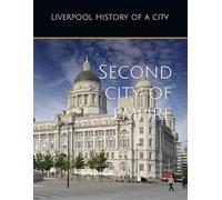 Liverpool: A History: Second City of Empire: A History Forged in Trade, Triumph, and Transformation
