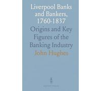 Liverpool Banks and Bankers, 1760-1837: Origins and Key Figures of the Banking Industry