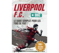 Liverpool F.C. - Le Livre Quiz: Testez votre QI de Reds et découvrez les histoires derrière les plus grands moments de Liverpool F.C.