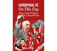 Liverpool FC On This Day: History, Facts & Figures from Every Day of the Year