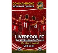 Liverpool FC: The This Is Anfield Quiz Book: : A Liverpool Quiz Book with Over 250 Questions & Answers - The Perfect Liverpool Gift for True Reds Fans (Don Hammond World Of Quizzes)
