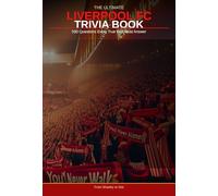 Liverpool FC Trivia Book: 500 Questions Every True Red Should Know: The Ultimate Liverpool Quiz for Fans of Anfield, The Kop, Club Legends, Historic Trophies, Premier League Glory and European Nights