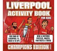 LIVERPOOL FOOTBALL ACTIVITY BOOK - CHAMPIONS EDITION - CHILDRENS ACTIVITIES FOR LFC FANS AGES 6-12 Uk soccer Team: 50 pages of games, puzzles, mazes, ... fun and learning for young fans of LFC