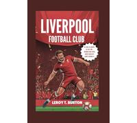 Liverpool Football Club: All Eras. All Heroes. All Red: 500+ Unforgettable Trivia Quizzes and Facts About Liverpool FC